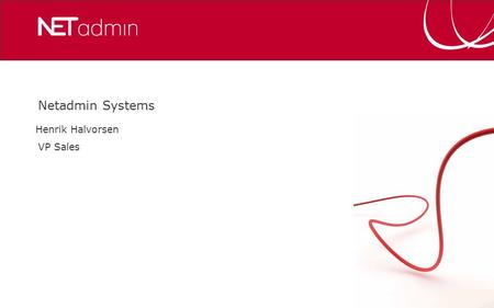 Netadmin Systems Henrik Halvorsen VP Sales. What’s it all about? CustomersServices ? Addresses Devices POPs.