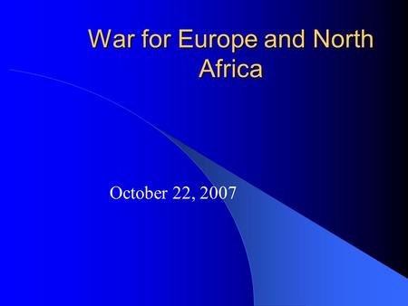 War for Europe and North Africa October 22, 2007.