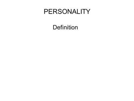 PERSONALITY Definition. Characteristics of Personality 1)Individuals are different not only among themselves but also within themselves 2)Personality.