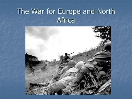 The War for Europe and North Africa. US and Britain decide on a “Germany First” policy.