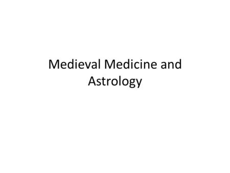 Medieval Medicine and Astrology. Medieval Cosmology and Some Principles of Astrology.