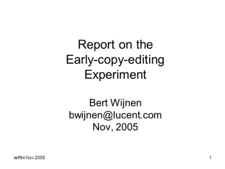 Ietf64 Nov 20051 Report on the Early-copy-editing Experiment Bert Wijnen Nov, 2005.