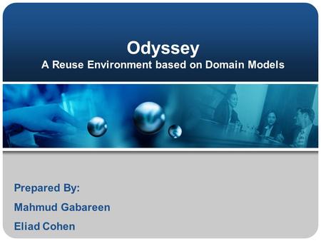 Odyssey A Reuse Environment based on Domain Models Prepared By: Mahmud Gabareen Eliad Cohen.