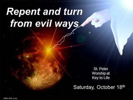Repent and turn from evil ways St. Peter Worship at Key to Life Saturday, October 18 th.