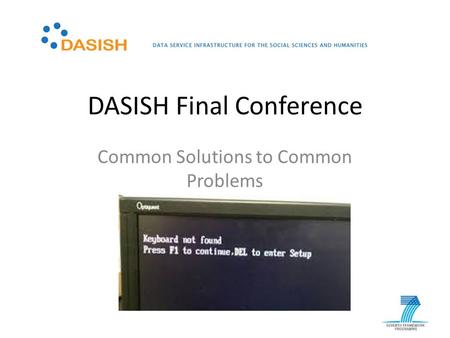 DASISH Final Conference Common Solutions to Common Problems.