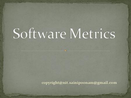 1. Software Metric- A definition 2. Types of Software metrics 3. Frame work of product metrics 4. Product metrics.