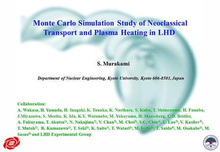 Monte Carlo Monte Carlo Simulation Study of Neoclassical Transport and Plasma Heating in LHD S. Murakami Department of Nuclear Engineering, Kyoto University,