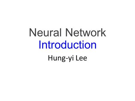 Neural Network Introduction Hung-yi Lee. Review: Supervised Learning Training: Pick the “best” Function f * Training Data Model Testing: Hypothesis Function.