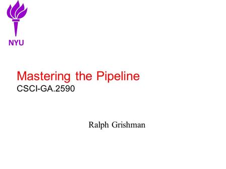 Mastering the Pipeline CSCI-GA.2590 Ralph Grishman NYU.
