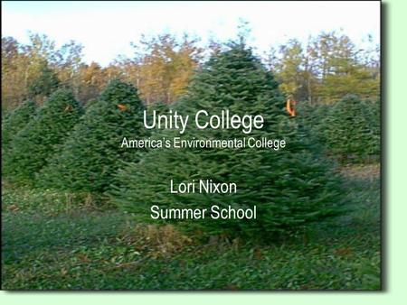 Unity College America’s Environmental College Lori Nixon Summer School.