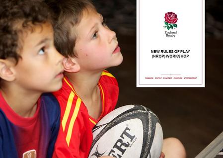 NEW RULES OF PLAY (NROP) WORKSHOP. REVISION OF U7 TO U11 RULES FULL DETAILS FOR THE VARIOUS AGE GRADE NROP ARE INCLUDED IN REGULATION 15: U7 & U8 – Appendix.