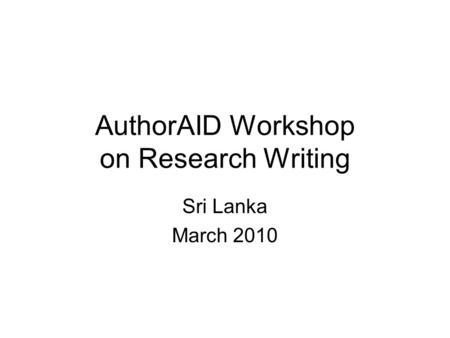 AuthorAID Workshop on Research Writing Sri Lanka March 2010.
