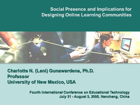 Social PresenceCharlotte (Lani) Gunawardena Charlotte N. (Lani) Gunawardena, Ph.D. Professor University of New Mexico, USA Social Presence and Implications.