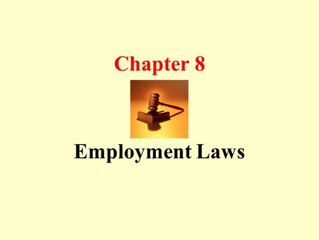 Chapter 8 Employment Laws. Employment Act Industrial Relations Act Trade Unions Act Trade Disputes Act Workmen’s Compensation Act Retirement Age Act Workplace.