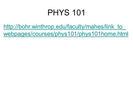 PHYS 101  webpages/courses/phys101/phys101home.html.