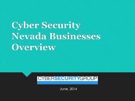 Cyber Security Nevada Businesses Overview June, 2014.