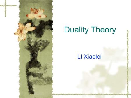 Duality Theory LI Xiaolei.