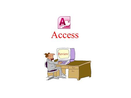 Access Review. Creating tables Define the tables before start creating in Access –use the DB design materials –define the type of fields and length Create.
