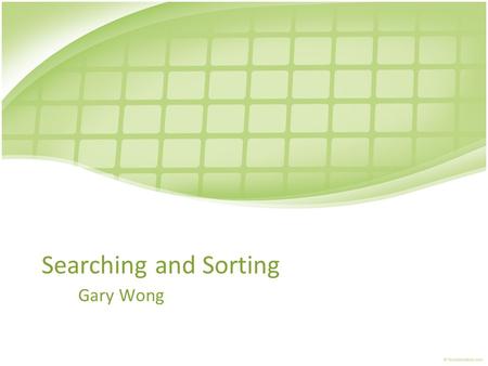 Searching and Sorting Gary Wong.