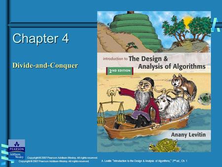 Copyright © 2007 Pearson Addison-Wesley. All rights reserved. A. Levitin “ Introduction to the Design & Analysis of Algorithms, ” 2 nd ed., Ch. 1 Chapter.