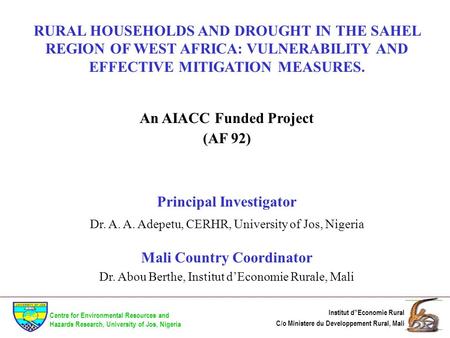 RURAL HOUSEHOLDS AND DROUGHT IN THE SAHEL REGION OF WEST AFRICA: VULNERABILITY AND EFFECTIVE MITIGATION MEASURES. An AIACC Funded Project (AF 92) Principal.
