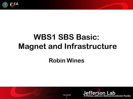 WBS1 SBS Basic: Magnet and Infrastructure Robin Wines 11/4/2013 1 SBS DOE Review.