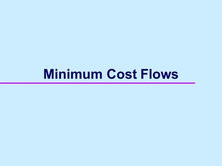 Minimum Cost Flows. 2 The Minimum Cost Flow Problem u ij = capacity of arc (i,j). c ij = unit cost of shipping flow from node i to node j on (i,j). x.