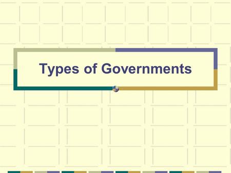 Types of Governments. Citizen Participation  In each country, the people have different rights to participate in the government  In some countries,