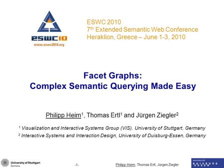 -1- Philipp Heim, Thomas Ertl, Jürgen Ziegler Facet Graphs: Complex Semantic Querying Made Easy Philipp Heim 1, Thomas Ertl 1 and Jürgen Ziegler 2 1 Visualization.