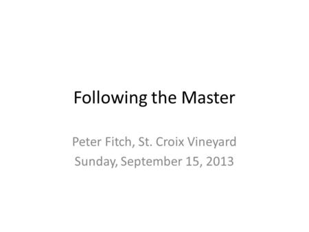 Following the Master Peter Fitch, St. Croix Vineyard Sunday, September 15, 2013.