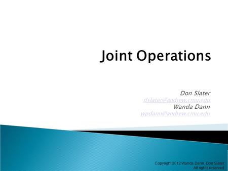 Don Slater Wanda Dann Joint Operations Copyright 2012 Wanda Dann, Don Slater All rights reserved.