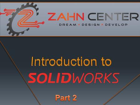Outline of class  30 mins: Intro  Terminology  Tour of SolidWorks Assembly  Adding parts  2 nd hour: Build your first assembly  Step-by-step guided.