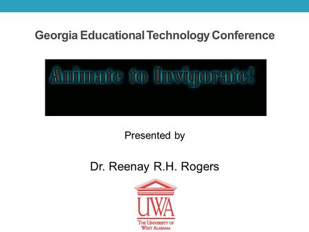 Georgia Educational Technology Conference Presented by Dr. Reenay R.H. Rogers.