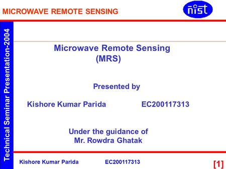 Technical Seminar Presentation-2004 MICROWAVE REMOTE SENSING Kishore Kumar ParidaEC200117313 [1] Microwave Remote Sensing (MRS) Presented by Kishore Kumar.