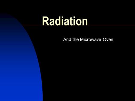 Radiation And the Microwave Oven. Radiation Involves the transfer of heat in the form of waves through space. The microwave oven uses radiation to cook.