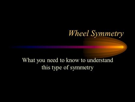 Wheel Symmetry What you need to know to understand this type of symmetry.