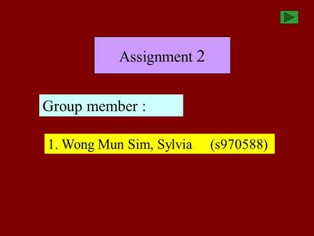 Assignment 2 1. Wong Mun Sim, Sylvia (s970588) Group member :