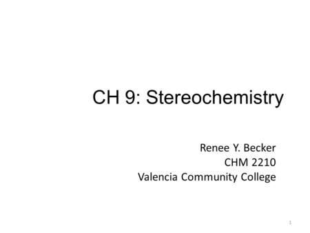CH 9: Stereochemistry Renee Y. Becker CHM 2210 Valencia Community College 1.