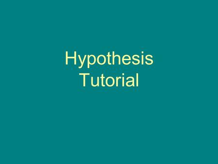 Hypothesis Tutorial. How should a hypothesis for a controlled experiment start? I think If I predict.