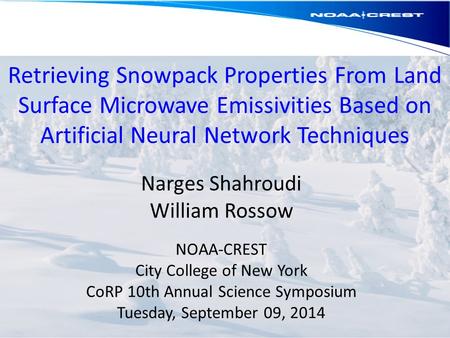 Retrieving Snowpack Properties From Land Surface Microwave Emissivities Based on Artificial Neural Network Techniques Narges Shahroudi William Rossow NOAA-CREST.