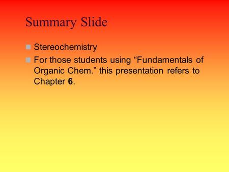 Summary Slide Stereochemistry