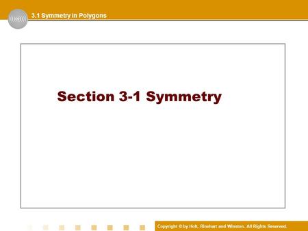 Copyright © by Holt, Rinehart and Winston. All Rights Reserved. Section 3-1 Symmetry 3.1 Symmetry in Polygons.