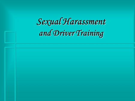 Sexual Harassment and Driver Training. Safe Environment  The Ohio Department of Public Safety feels strongly that the driver training environment needs.