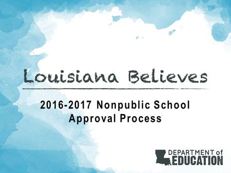 2016-2017 Nonpublic School Approval Process. Objectives Understand the Nonpublic School Approval Process, including: Purpose Changes from last year Applicant.