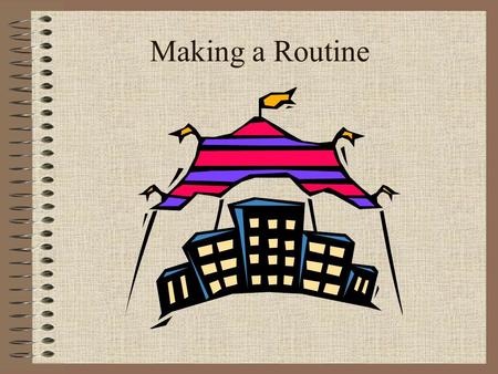 Making a Routine. What is a Routine? A set of steps combined to form a performance –Like a story it needs to flow from one trick to another. –We learned.