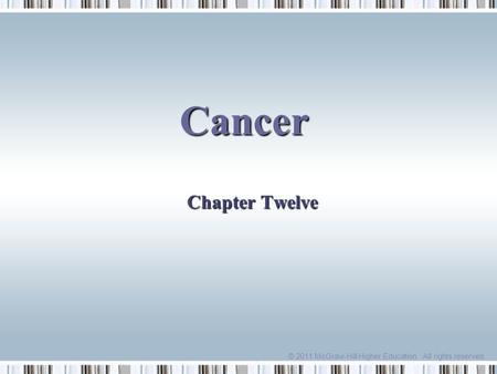 . © 2011 McGraw-Hill Higher Education. All rights reserved. Cancer Chapter Twelve.