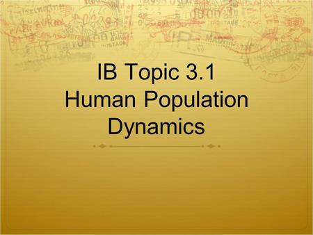 IB Topic 3.1 Human Population Dynamics