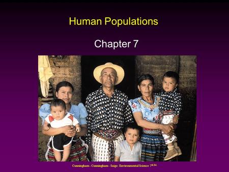 Cunningham - Cunningham - Saigo: Environmental Science 7 th Ed. Human Populations Chapter 7.