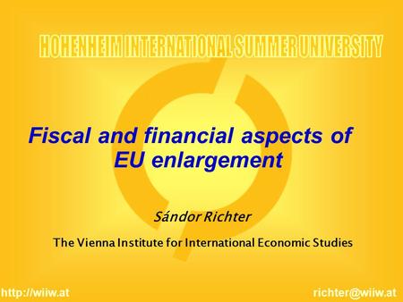 Sándor Richter Fiscal and financial aspects of EU enlargement The Vienna Institute for International Economic Studies.