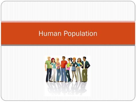 Human Population. How has human population grown? Slowly over time Scarce food and incurable disease Death rate high Families had many childern 500.